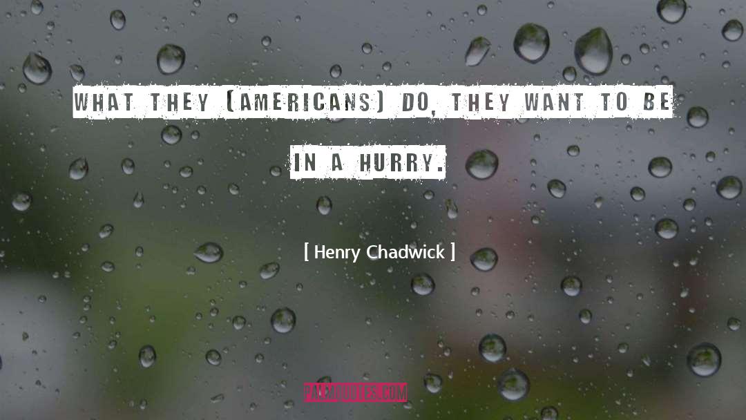 Henry Chadwick Quotes: What they (Americans) do, they
