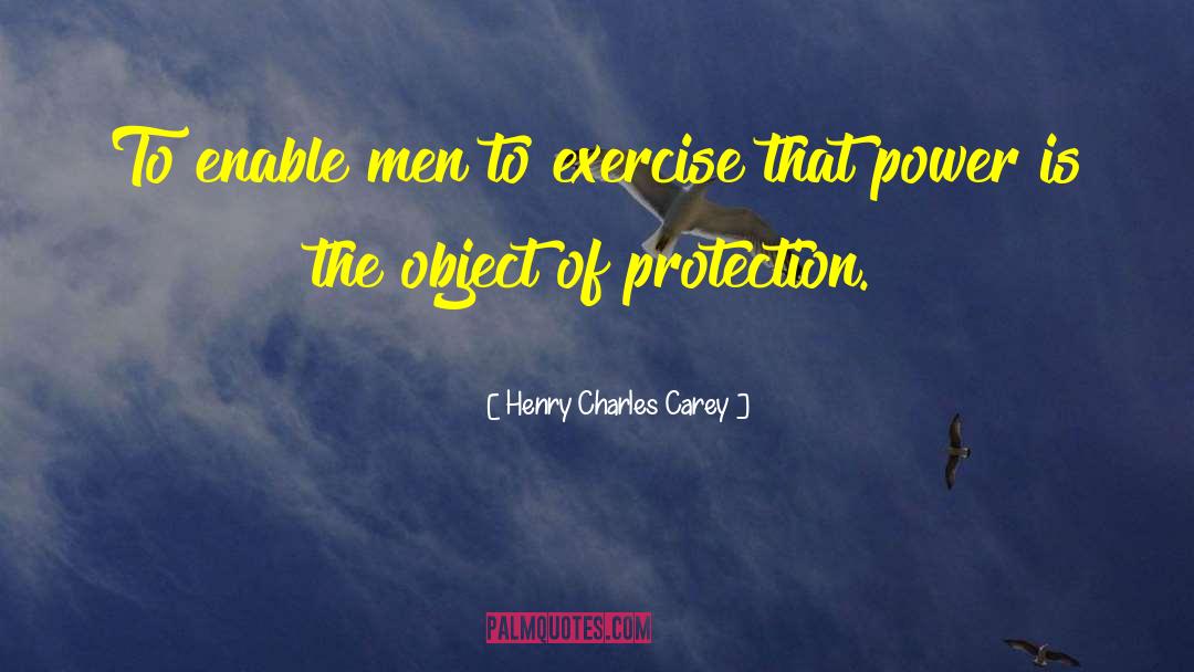 Henry Charles Carey Quotes: To enable men to exercise