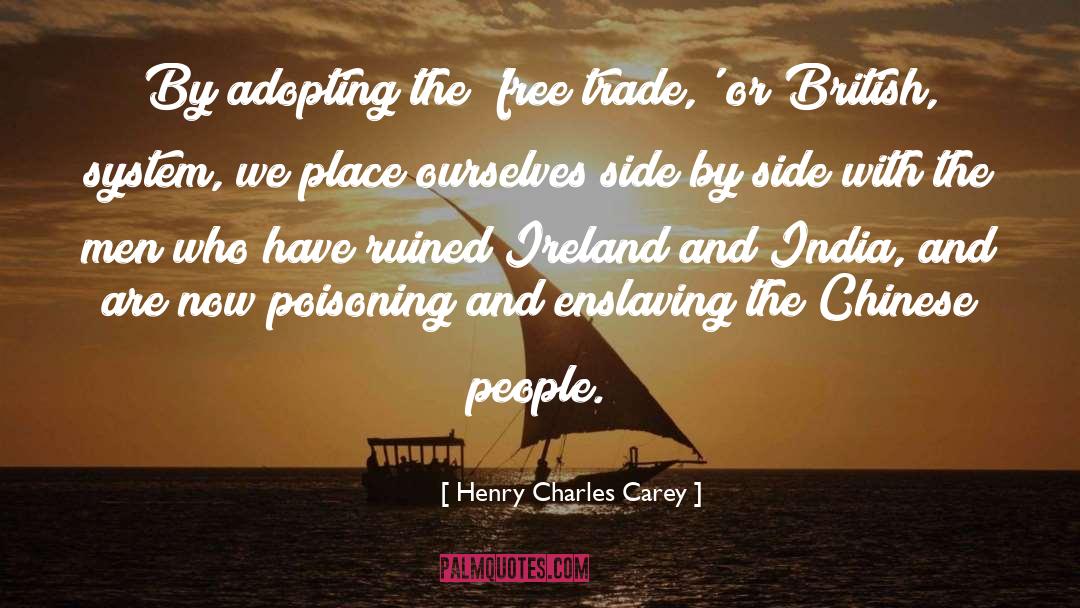 Henry Charles Carey Quotes: By adopting the 'free trade,'