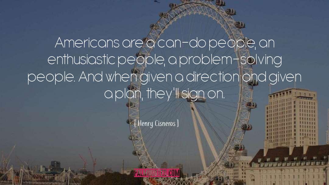 Henry Cisneros Quotes: Americans are a can-do people,