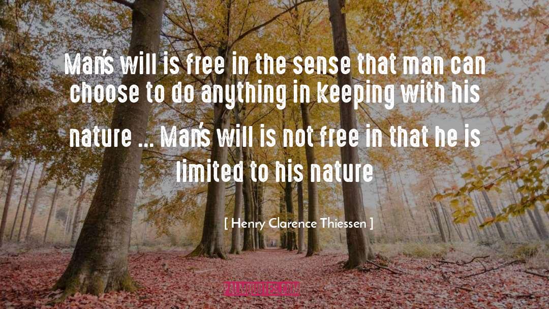 Henry Clarence Thiessen Quotes: Man's will is free in