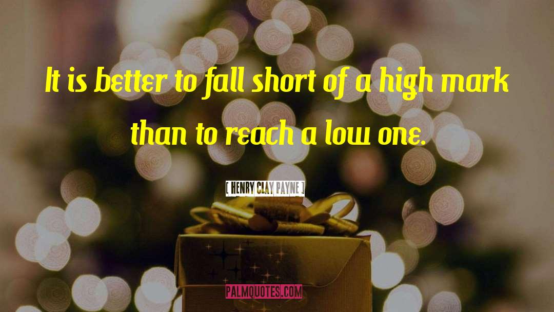 Henry Clay Payne Quotes: It is better to fall