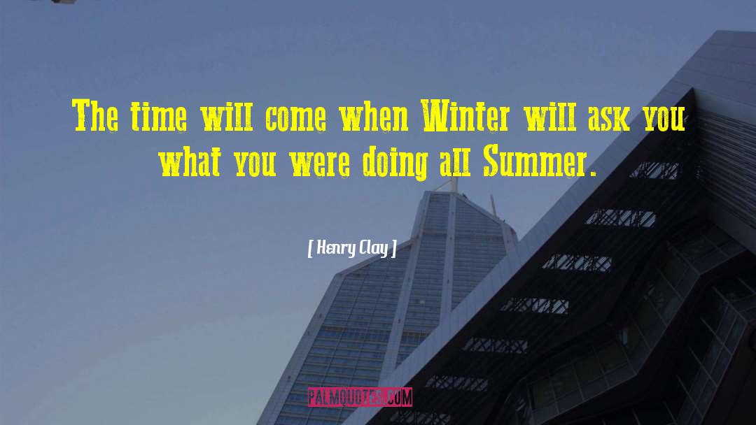 Henry Clay Quotes: The time will come when