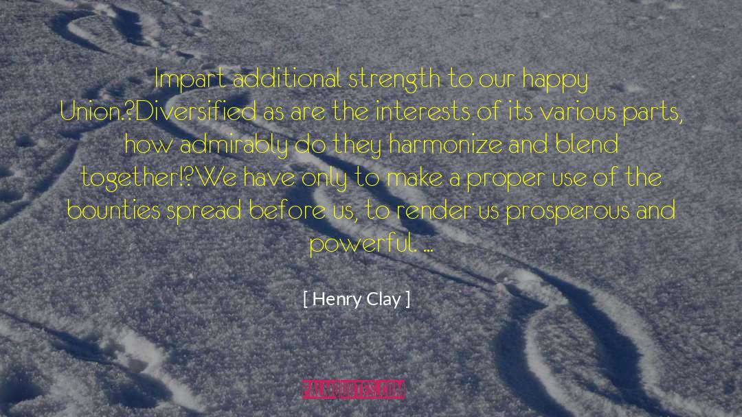 Henry Clay Quotes: Impart additional strength to our