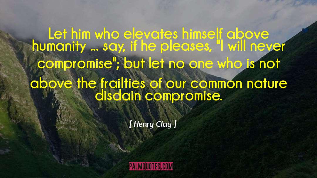 Henry Clay Quotes: Let him who elevates himself