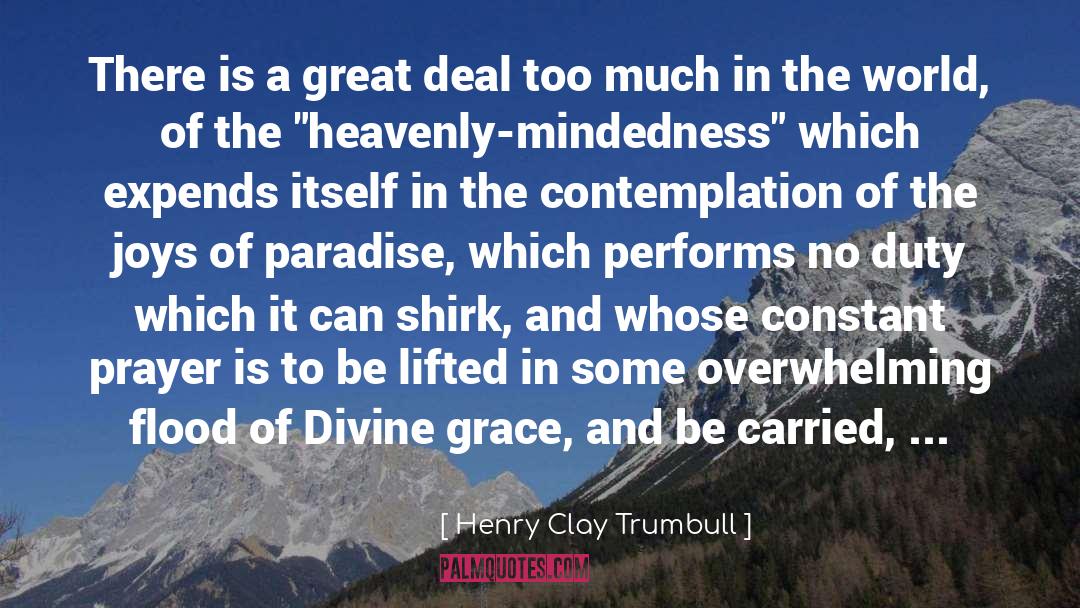 Henry Clay Trumbull Quotes: There is a great deal