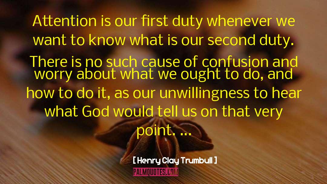 Henry Clay Trumbull Quotes: Attention is our first duty