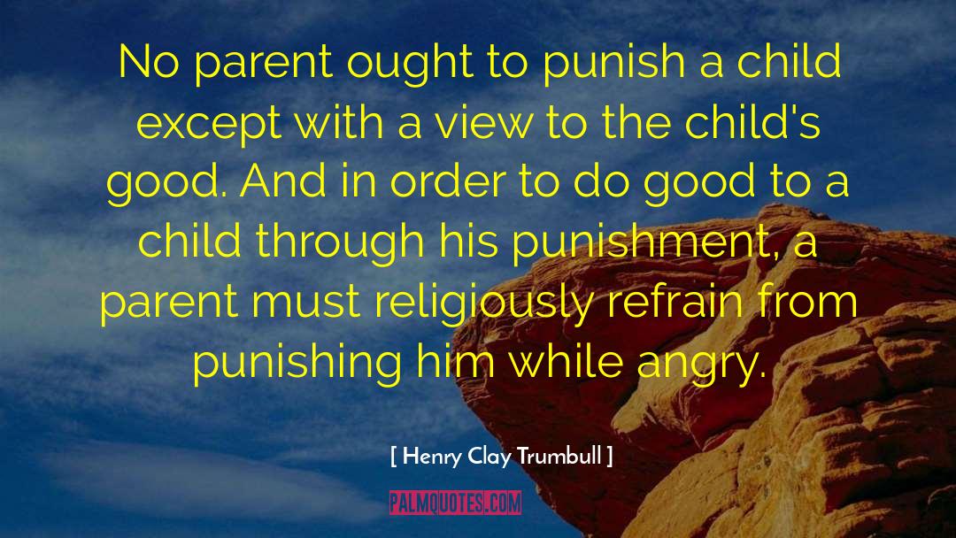 Henry Clay Trumbull Quotes: No parent ought to punish