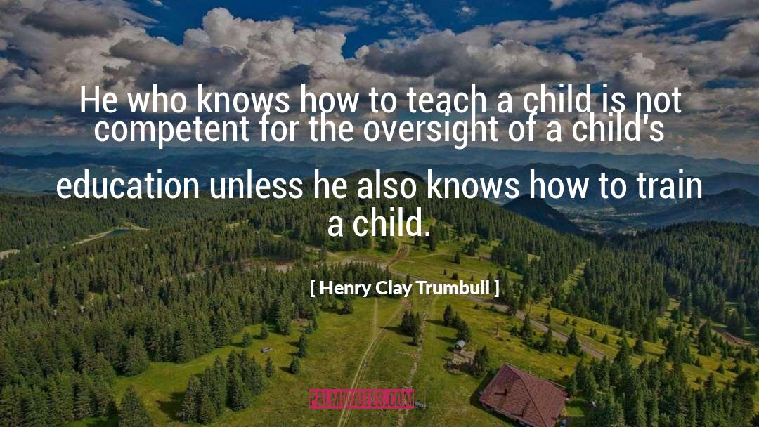 Henry Clay Trumbull Quotes: He who knows how to