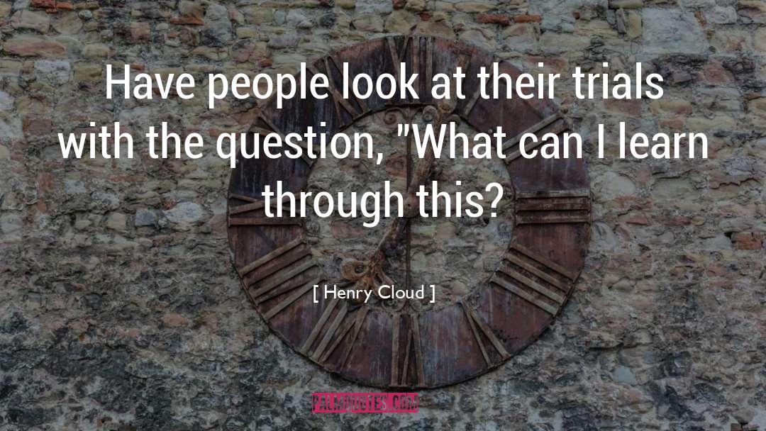 Henry Cloud Quotes: Have people look at their