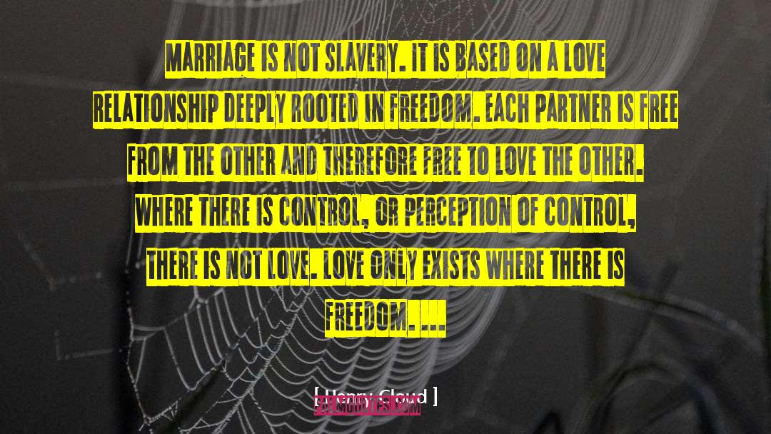 Henry Cloud Quotes: Marriage is not slavery. It