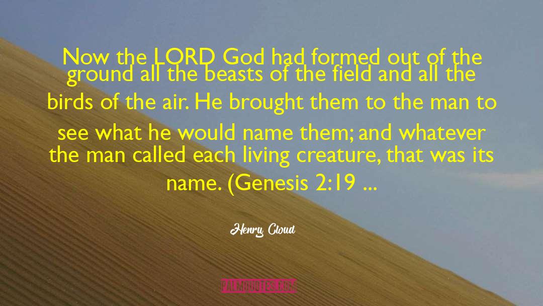 Henry Cloud Quotes: Now the LORD God had