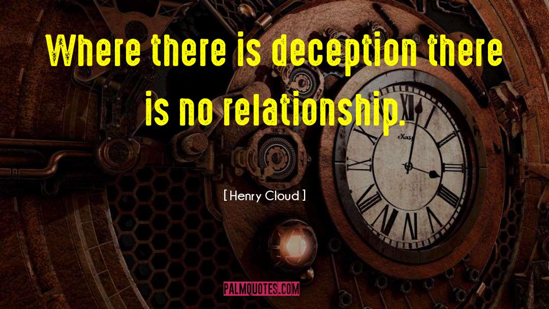 Henry Cloud Quotes: Where there is deception there