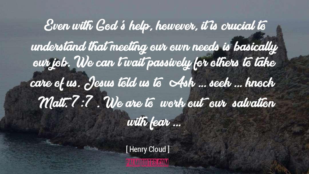 Henry Cloud Quotes: Even with God's help, however,