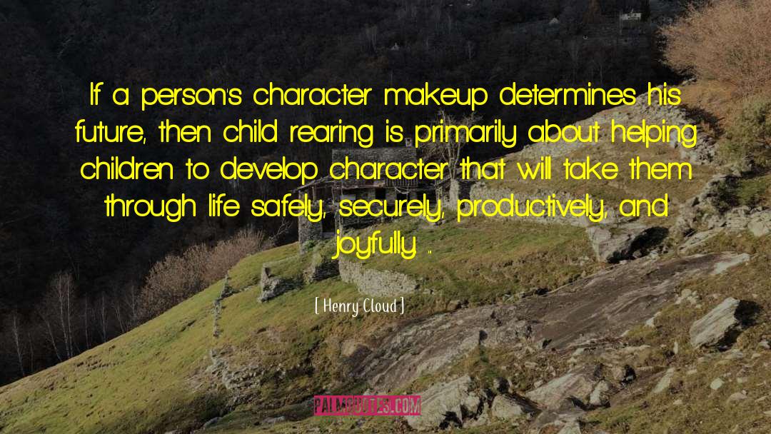 Henry Cloud Quotes: If a person's character makeup