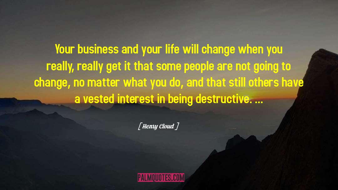 Henry Cloud Quotes: Your business and your life