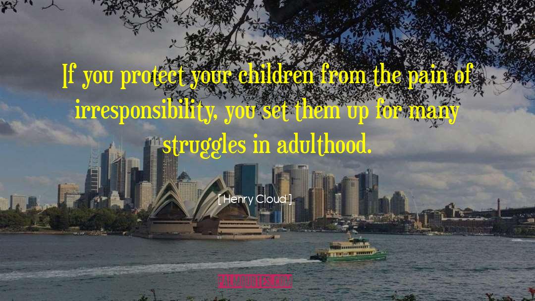 Henry Cloud Quotes: If you protect your children