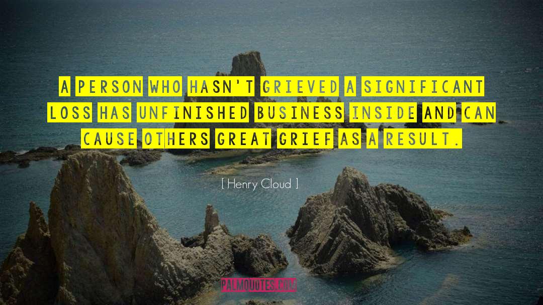 Henry Cloud Quotes: A person who hasn't grieved