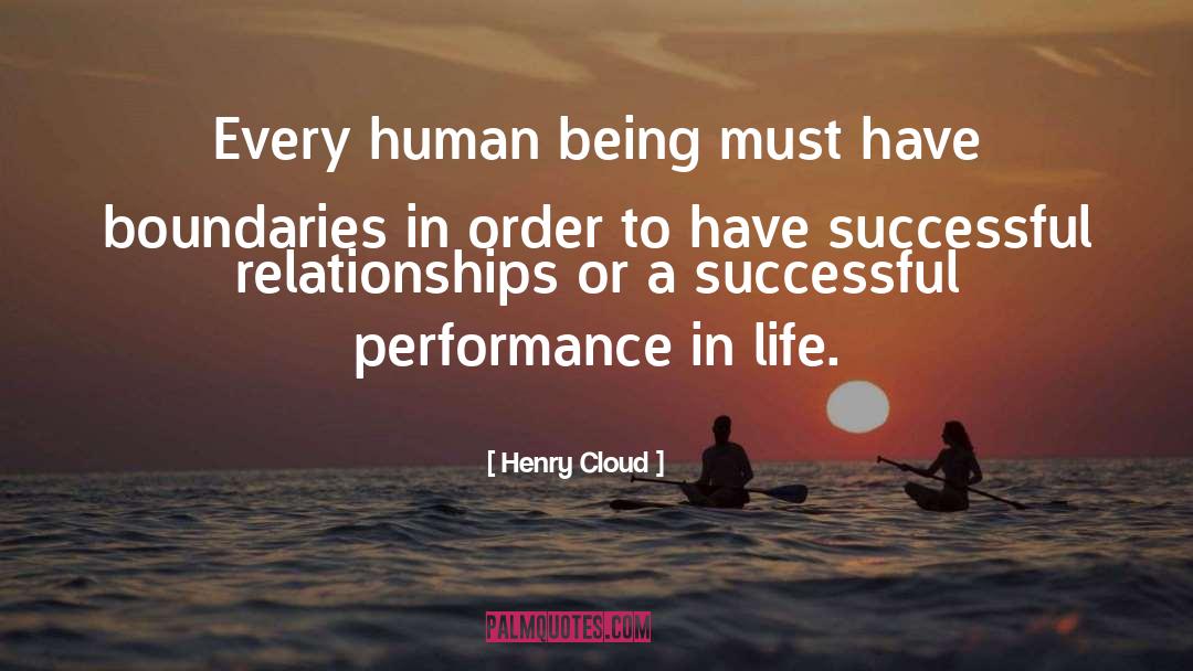 Henry Cloud Quotes: Every human being must have