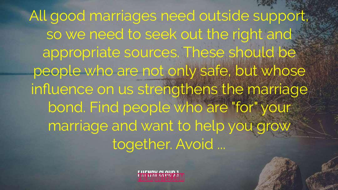 Henry Cloud Quotes: All good marriages need outside