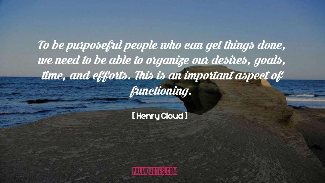 Henry Cloud Quotes: To be purposeful people who