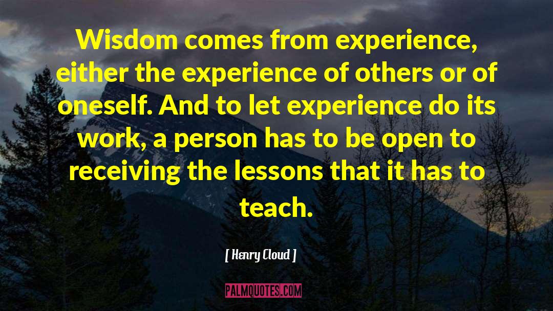 Henry Cloud Quotes: Wisdom comes from experience, either