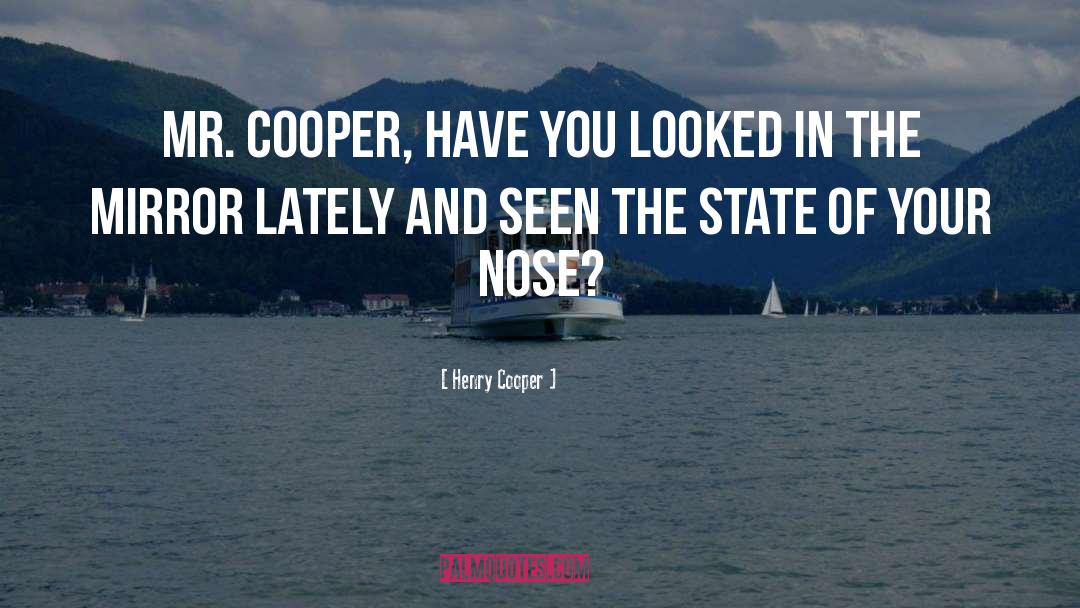 Henry Cooper Quotes: Mr. Cooper, have you looked