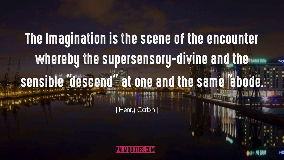 Henry Corbin Quotes: The Imagination is the scene