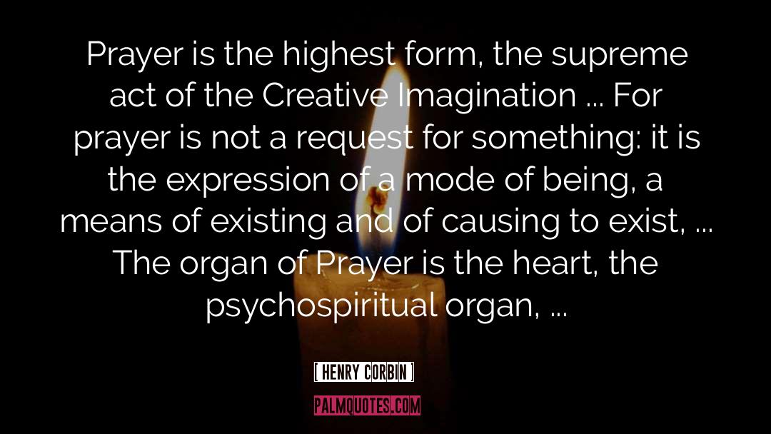 Henry Corbin Quotes: Prayer is the highest form,