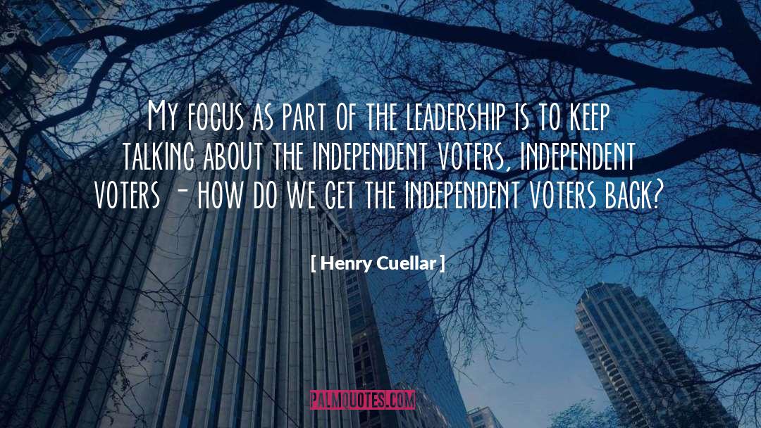 Henry Cuellar Quotes: My focus as part of