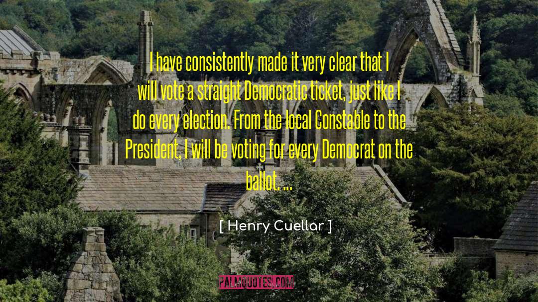 Henry Cuellar Quotes: I have consistently made it