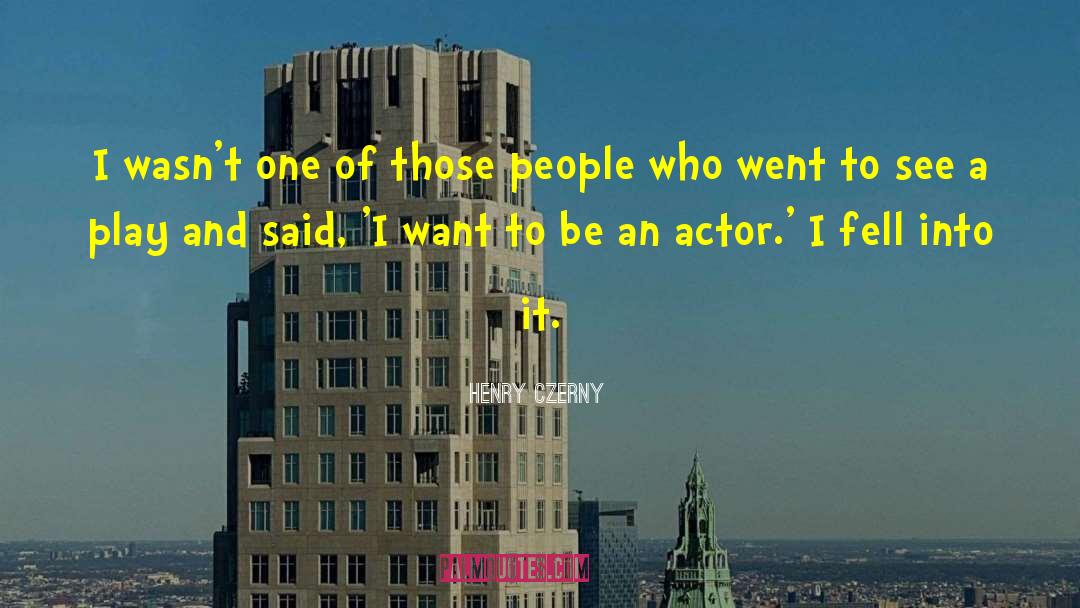 Henry Czerny Quotes: I wasn't one of those