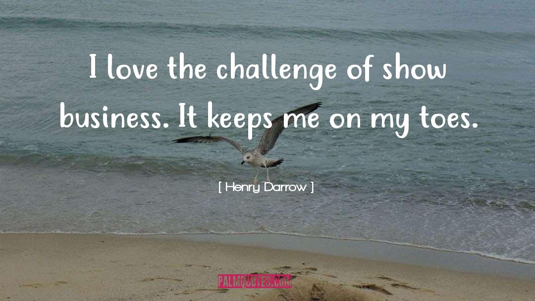 Henry Darrow Quotes: I love the challenge of