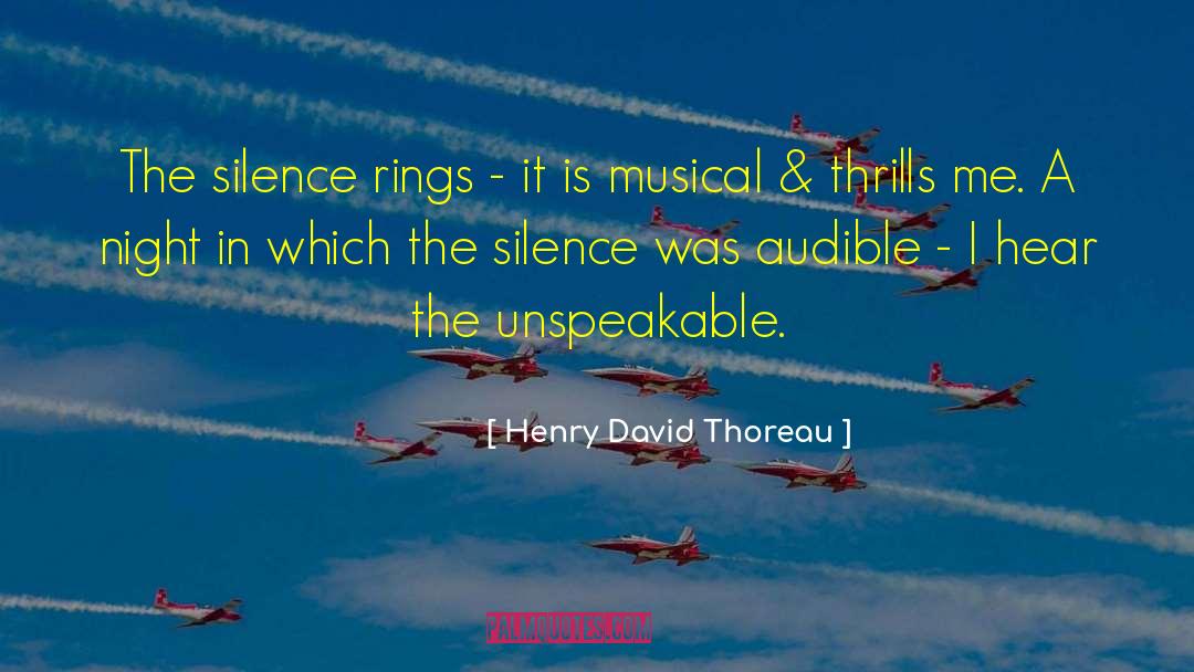 Henry David Thoreau Quotes: The silence rings - it