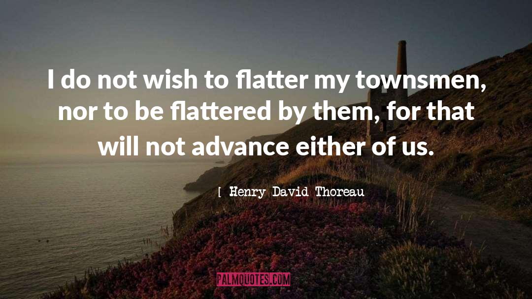 Henry David Thoreau Quotes: I do not wish to