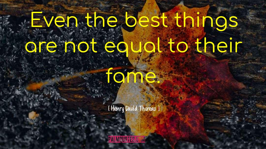 Henry David Thoreau Quotes: Even the best things are