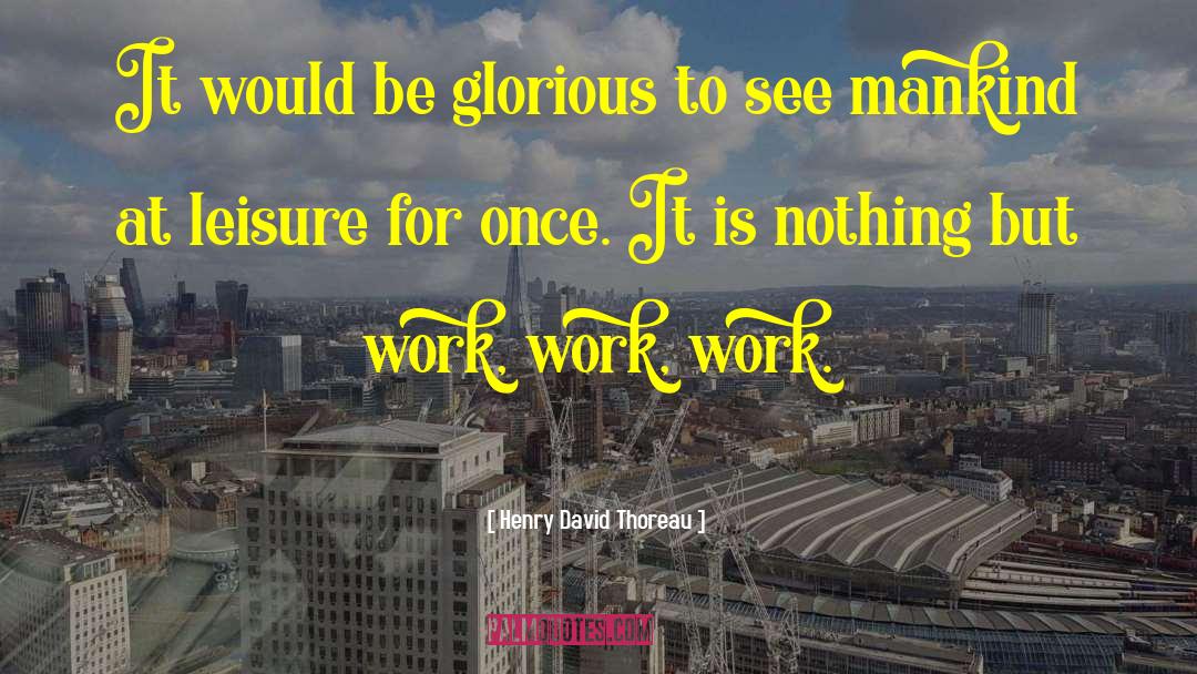 Henry David Thoreau Quotes: It would be glorious to