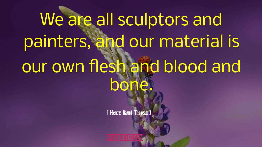 Henry David Thoreau Quotes: We are all sculptors and