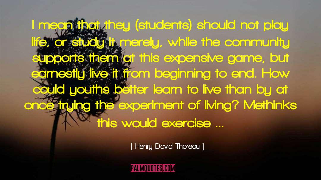 Henry David Thoreau Quotes: I mean that they (students)