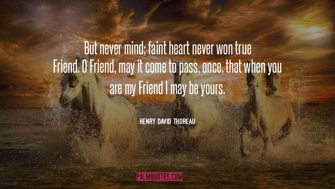 Henry David Thoreau Quotes: But never mind; faint heart