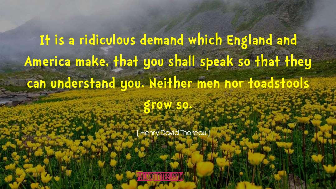 Henry David Thoreau Quotes: It is a ridiculous demand