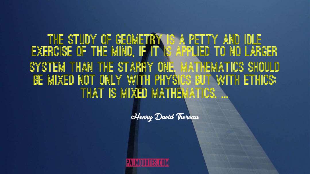 Henry David Thoreau Quotes: The study of geometry is