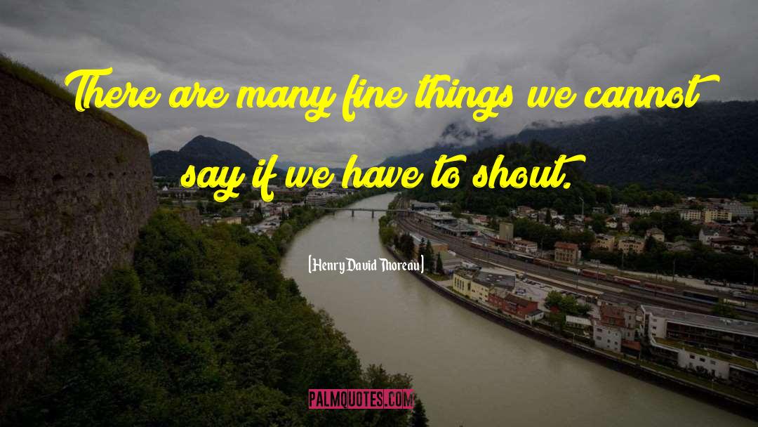 Henry David Thoreau Quotes: There are many fine things