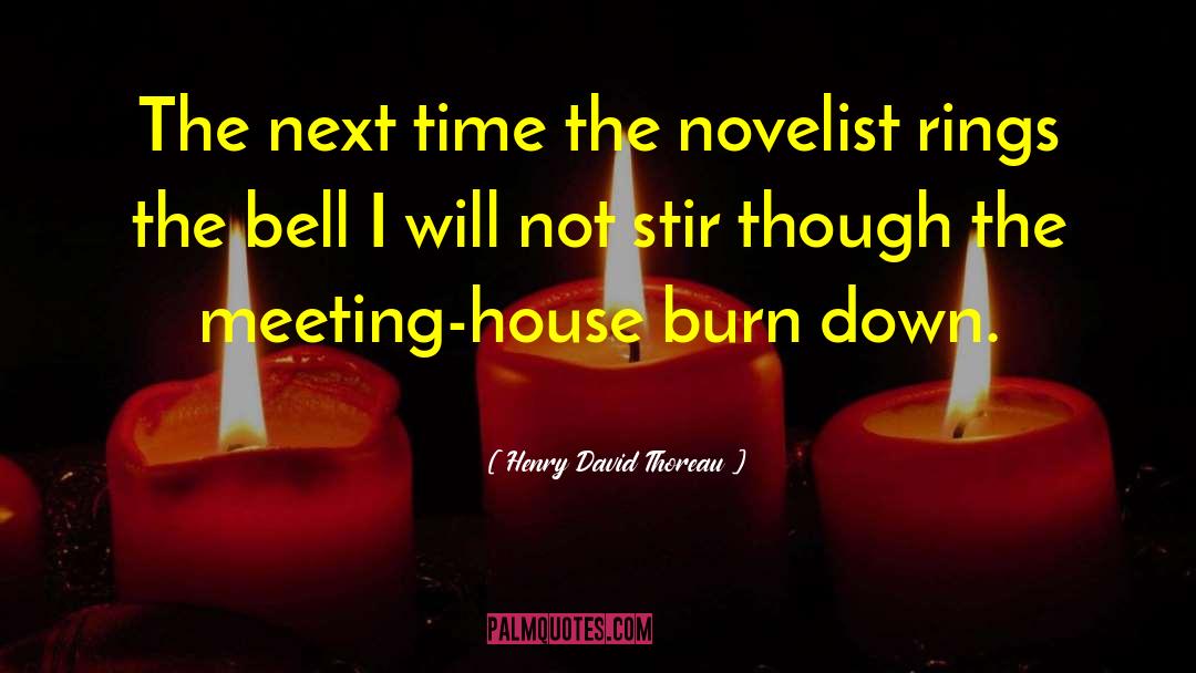Henry David Thoreau Quotes: The next time the novelist