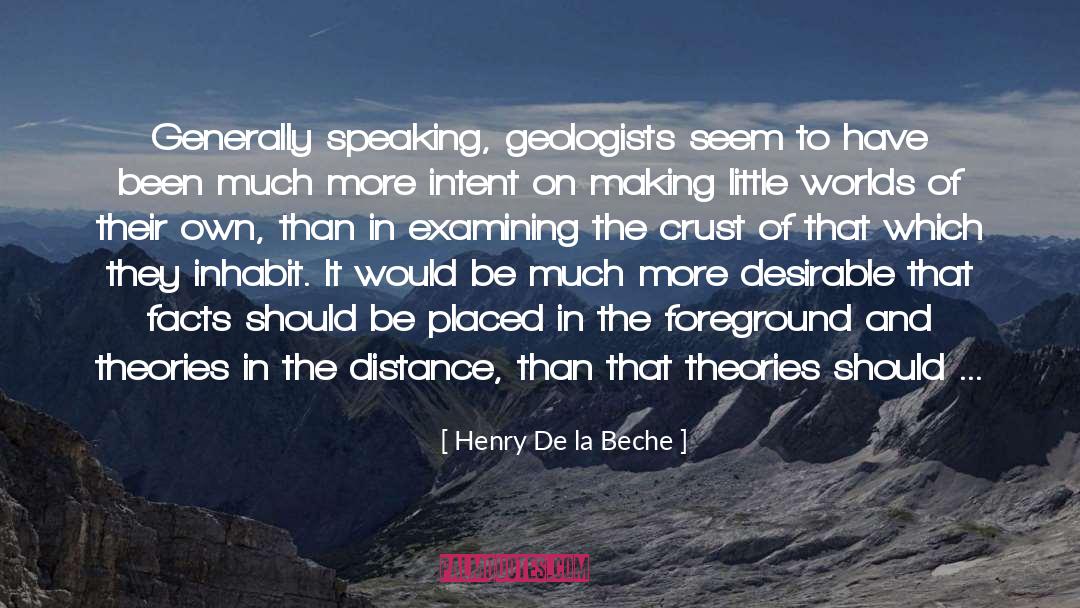 Henry De La Beche Quotes: Generally speaking, geologists seem to