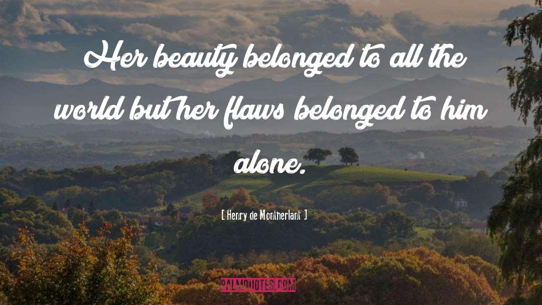 Henry De Montherlant Quotes: Her beauty belonged to all