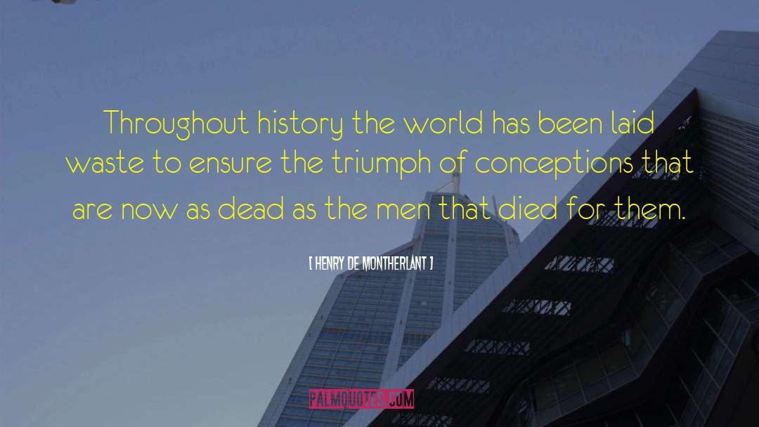 Henry De Montherlant Quotes: Throughout history the world has