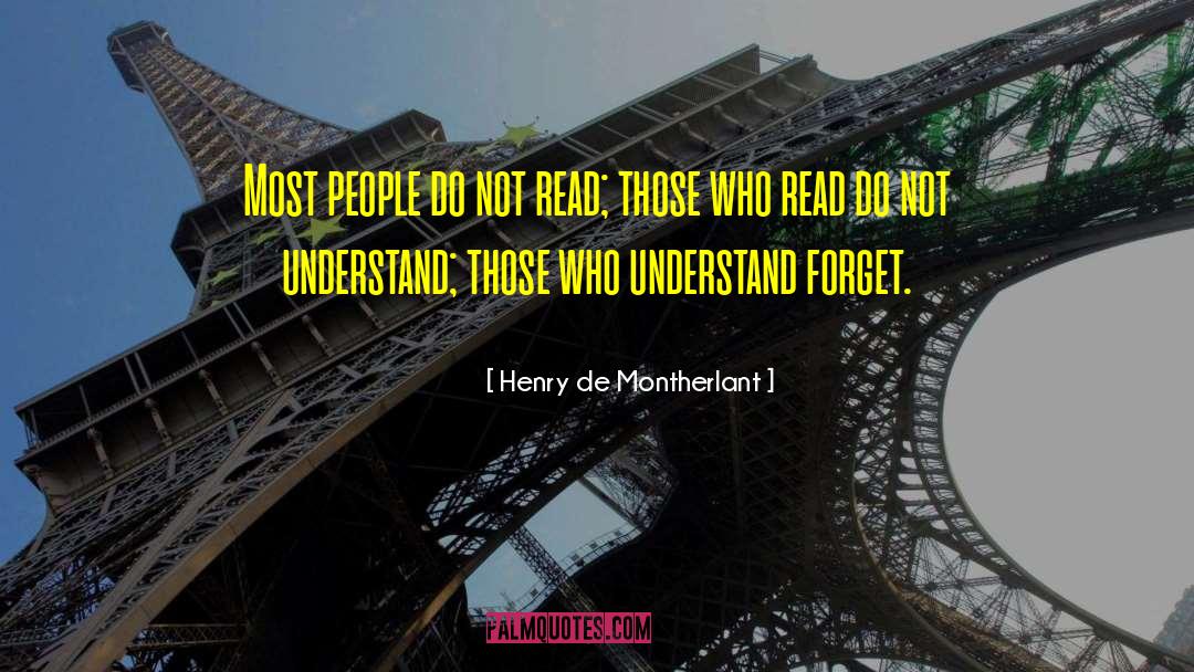 Henry De Montherlant Quotes: Most people do not read;