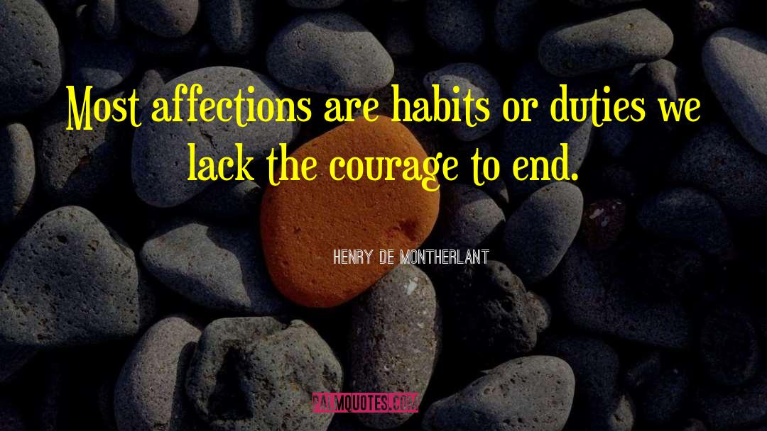 Henry De Montherlant Quotes: Most affections are habits or
