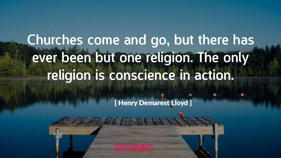 Henry Demarest Lloyd Quotes: Churches come and go, but